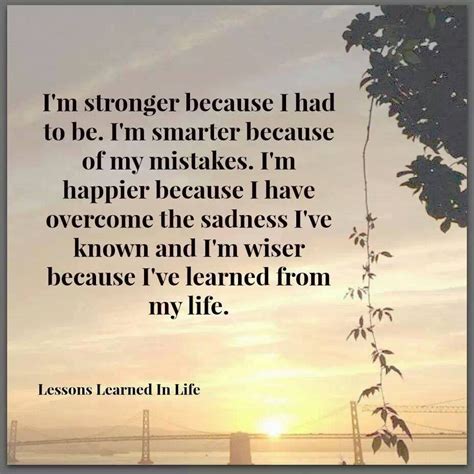 Im Stronger Because I Had To Be Im Smarter Because Of My Mistakes I