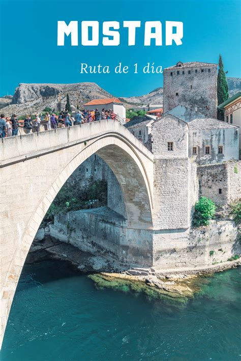 Itinerario De Lugares Que Ver En Mostar Bosnia Y Herzegovina Viaja A