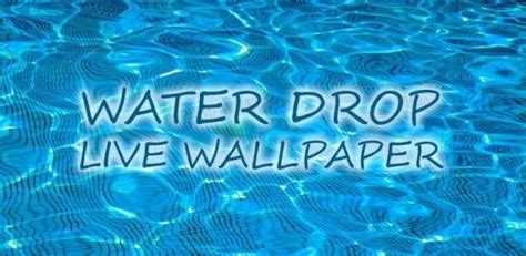 Water Drop Live Wallpaper Create Water Drops On Your Screen Live