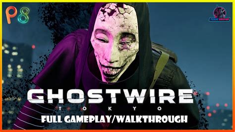 Ghostwire Tokyo Full Gameplaywalkthrough Part 8 Youtube