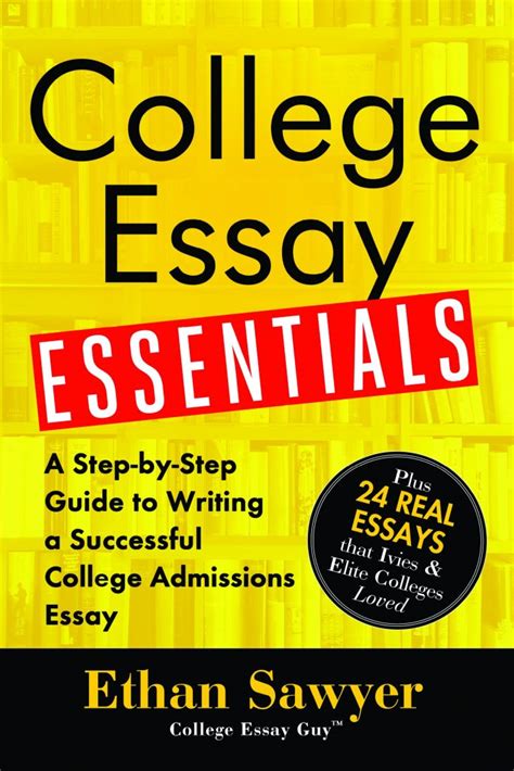 College Essay Essentials A Step By Step Guide To Writing A Successful College Admissions Essay