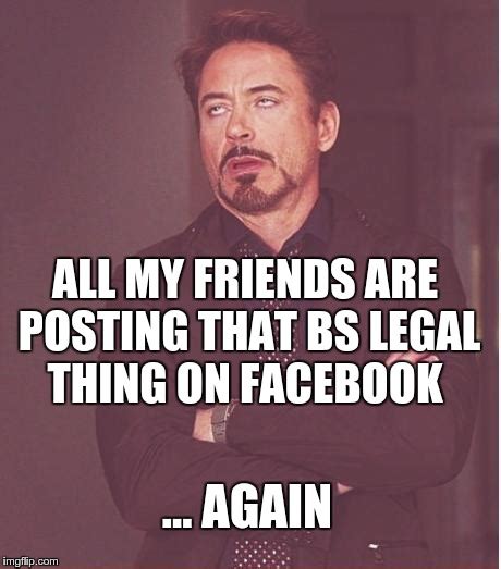 Facebook Legal Privacy Posts Make Me Look Like This Imgflip