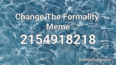 Change The Formality Meme Roblox Id Roblox Music Code