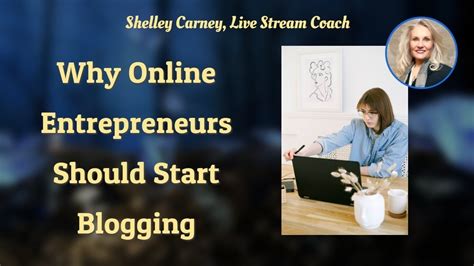 Why Online Entrepreneurs Should Start Blogging