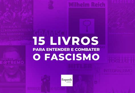 15 Livros Para Entender E Combater O Fascismo Esquerda Online