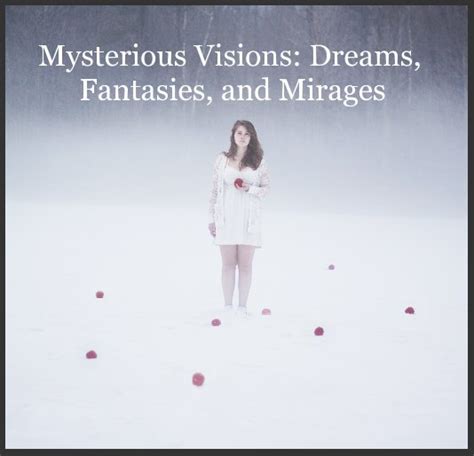 Mysterious Visions Dreams Fantasies And Mirages By Photoplace