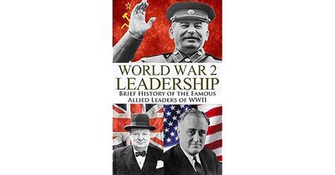 World War 2 Leadership Brief History Of The Famous Allied Leaders Of