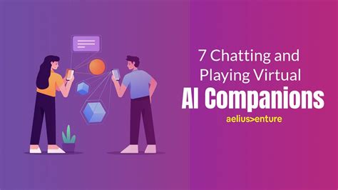 7 Chatting And Playing Virtual Ai Companions Aelius Venture Pvt Ltd
