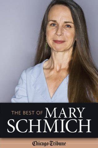 The Best Of Mary Schmich Selected Writings By The Chicago Tribune S Winner Of The Pulitzer