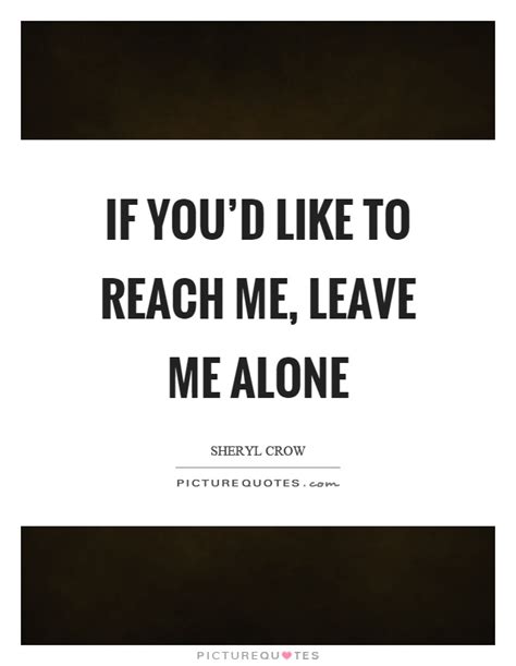 Leave Me Alone Quote Leave Me Alone Quotes Sayings Leave Me Alone