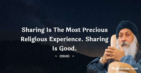 Sharing Is The Most Precious Religious Experience Sharing Is Good Osho Quotes