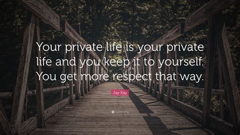 Jay Kay Quote “your Private Life Is Your Private Life And You Keep It To Yourself You Get More