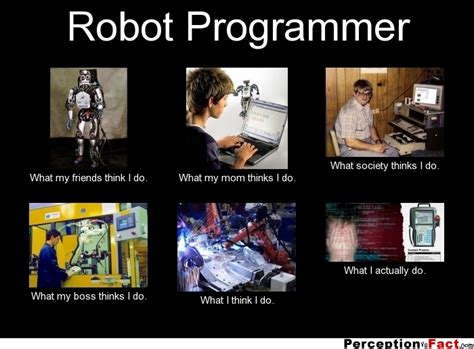 Robot Programmer What People Think I Do What I Really Do