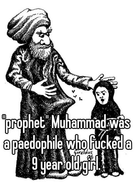 Prophet Muhammad Was A Paedophile Who Fucked A 9 Year Old Girl