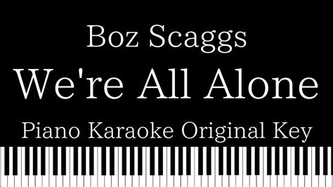 Piano Karaoke Instrumental Were All Alone Boz Scaggs Original Key