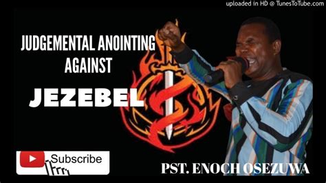 Judgemental Anointing Against Jezebel By Pst Enoch Osezuwa Youtube