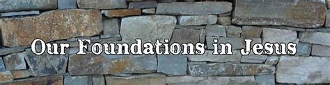 Our Foundations In Jesus Faith Toward God Reach Out Church