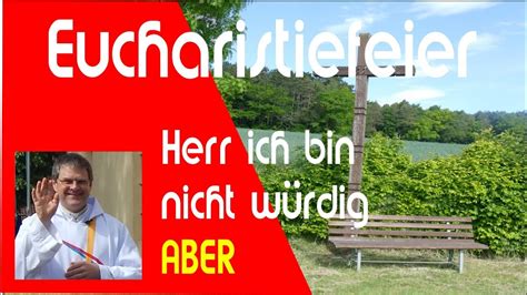 Herr ich bin nicht würdig ABER YouTube