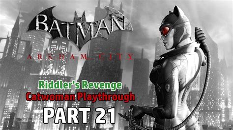 And unlike arkham asylum, there are a variety of side missions to play. Batman: Arkham City - Riddler's Revenge (Catwoman ...