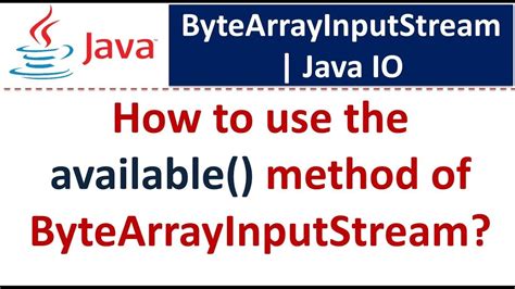 How To Use The Available Method Of Bytearrayinputstream Java Io