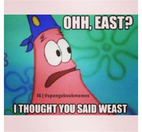Oh East I Thought U Said Weast Tastefully Offensive Patrick Star