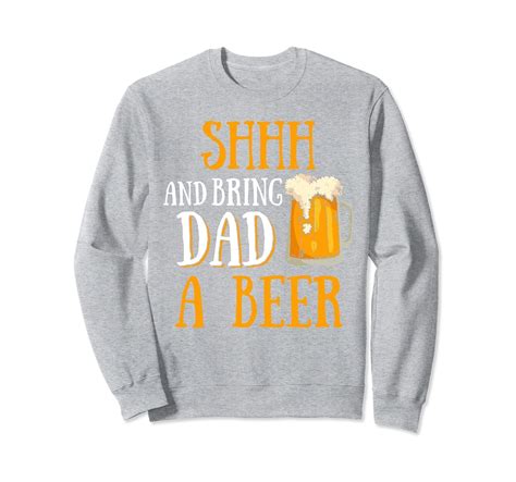 Shhh And Bring Dad A Beer Sweatshirt Azp Anzpets