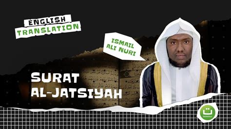 Surat Al Jatsiyah English Translation Ismail Ali Nuri Youtube
