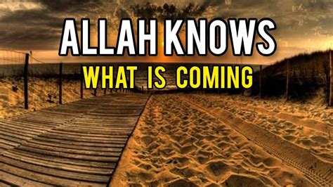 Allah Knows What Is Coming Youtube