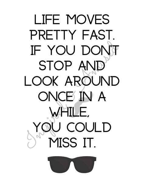 Whether you're dropping a bueller? on your friend or contemplating how life passes by in the blink of an eye, it's fun to sneak in some ferris bueller quotes into daily conversation. Ferris Bueller quote|Life moves pretty fast|Inspirational|Fun|Printable Art | Life moves pretty ...