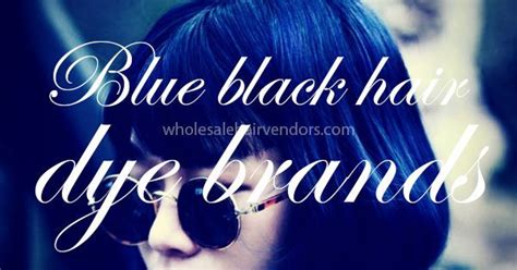 Top 8 Blue Black Hair Dye Brands Can Bring Out The Best In You