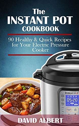 The Instant Pot Cookbook Healthy And Quick Recipes For Your Electric Pressure Cooker