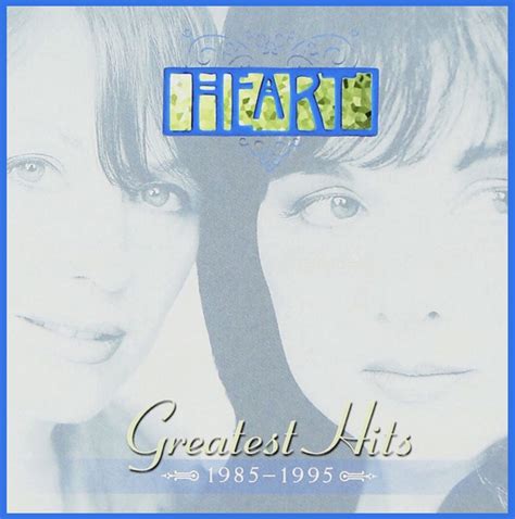 Greatest Hits 1985 1995 2000 Greatest Hits Heart These Dreams