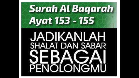 Yea ayyuheallazeena eamanustaainoo bis saabri vas saaleat(saaleati), innaalleaha maaas seabireen(seabireena). Bacaan Merdu Surat Al-Baqarah Ayat 153-155 - YouTube