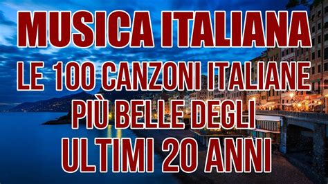 Le 100 canzoni italiane più belle degli ultimi 20 anni Le canzoni