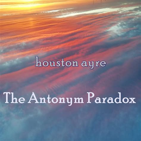 The Antonym Paradox Houston Ayre
