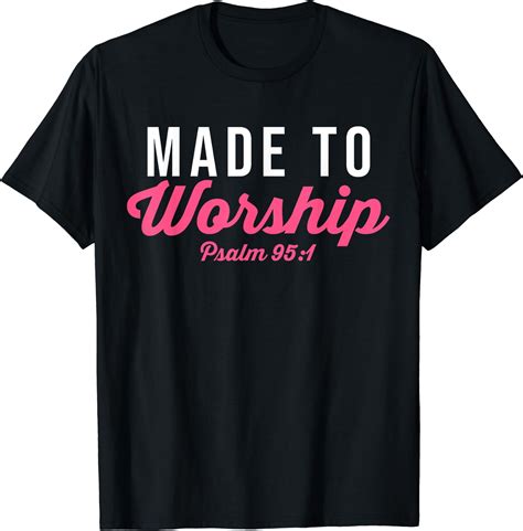 Religious Christian Bible Verse Made To Worship Psalm 951 T Shirt