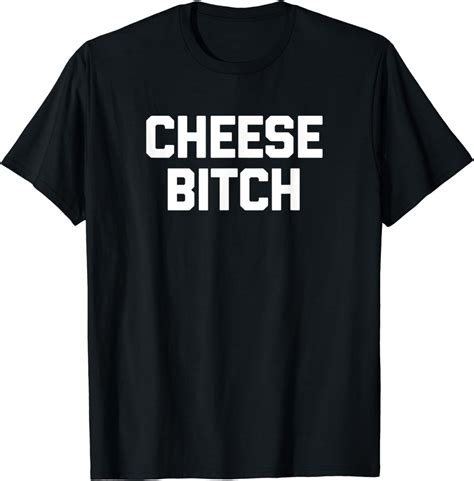 Cheese Bitch T Shirt Funny Saying Cheese Lover Food Cheese T Shirt
