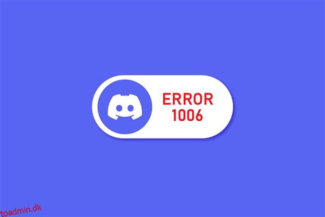 7 Bedste Rettelser Til Discord 1006 Fejl På Windows 10 Toadmindk