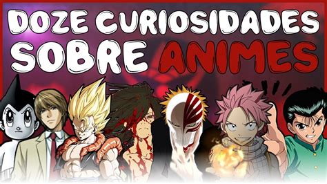 Doze Curiosidades Sobre Os Animes Youtube