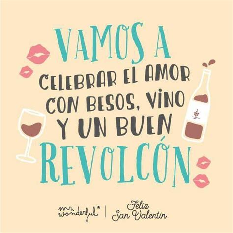 Vamos A Celebrar El Amor Con Besos Vino Y Un Buen Revolcon Mr Wonderful Words Quotes