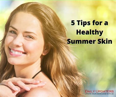 Tips For A Healthy Summer Skin Daily Updaters