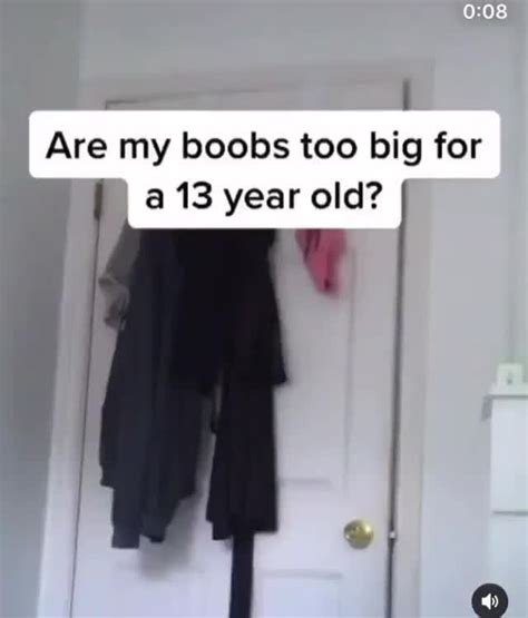 Are My Boobs Too Big For A 13 Year Old