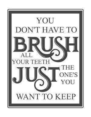 A Black And White Poster With The Words You Don T Have To Brush All