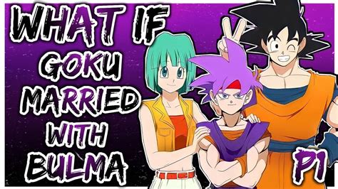What If Goku Marry Bulma Ep 1 In Hindi Youtube