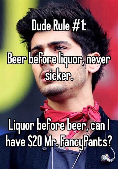 Dude Rule 1 Beer Before Liquor Never Sicker Liquor Before Beer Can I Have 20 Mr Fancypants