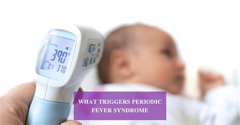 What Triggers Periodic Fever Syndrome Sri Ramakrishna Hospital