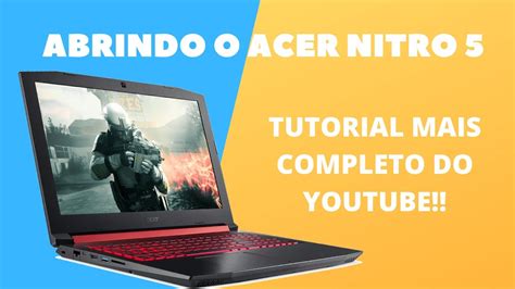 Abrindo Notebook Acer Nitro Completo Passo A Passo Com Dicas Youtube