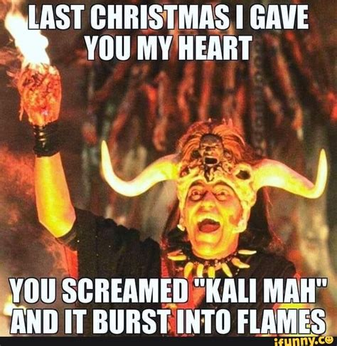 Last Christmas Gave You My Heart You Screamed Kali Mah And It Burst