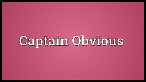 Captain Obvious Meaning Youtube