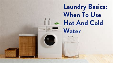 Laundry Basics When To Use Hot And Cold Water Clean People